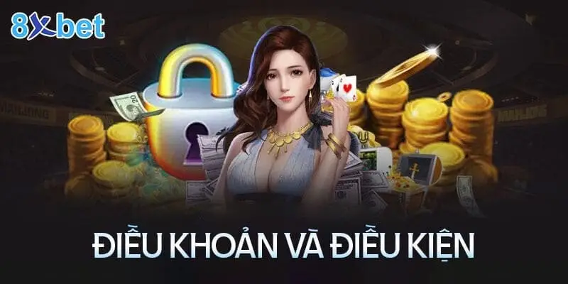 Điều kiện và điều khoản khi tham gia nhận thưởng tại 8XBET