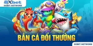 ban ca doi thuong 8xbet