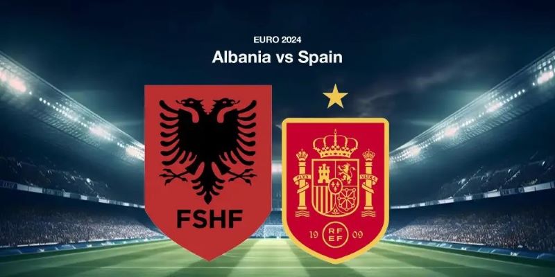 Soi kèo Albania vs Tây Ban Nha, 02h00 ngày 25/06 - Euro 2024