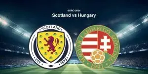 Soi Kèo Scotland Vs Hungary, 02h00 Ngày 24/06 - Euro 2024