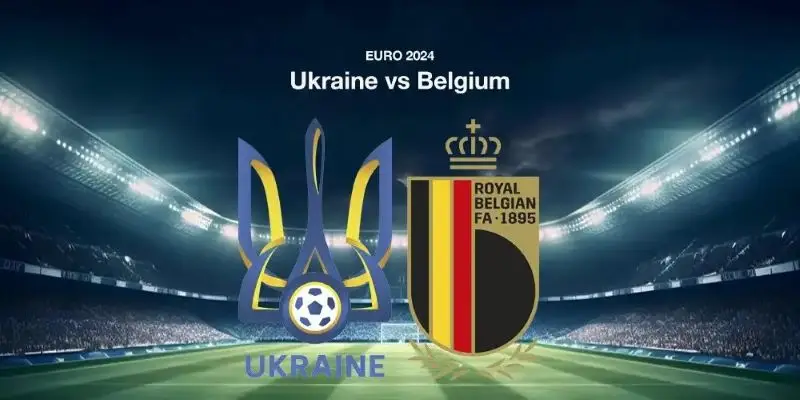 Soi kèo Ukraine vs Bỉ, 23h00 ngày 26/06 - Euro 2024