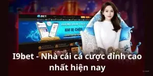 I9bet - Nhà cái cá cược đỉnh cao nhất hiện nay