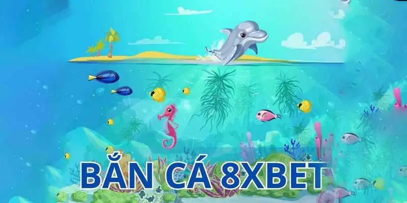 Bắn cá 8xbet