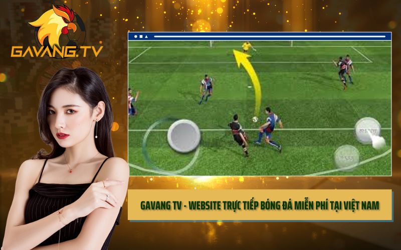 Gavang-TV-Xem-Truc-Tiep-Bong-Da-Mien-Phi-Tai-Viet-Nam-Hôm-Nay