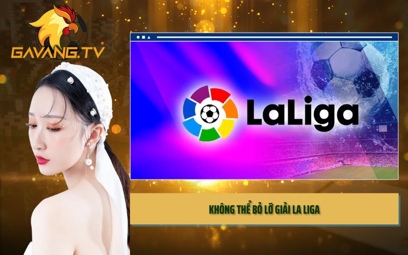 Không thể bỏ lỡ giải La Liga