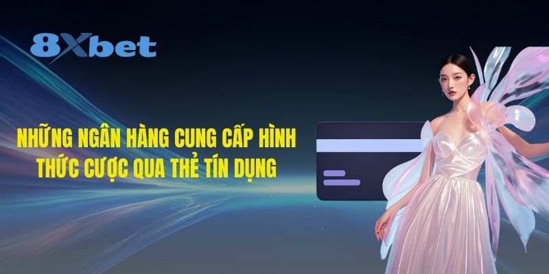 Những ngân hàng cung cấp hình thức cược qua thẻ tín dụng